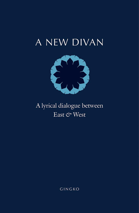 A New Divan: A Lyrical Dialogue between East and West