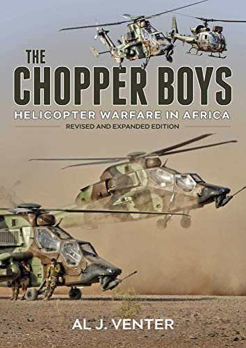 The Chopper Boys: Helicopter Warfare in Africa by Al J Venter