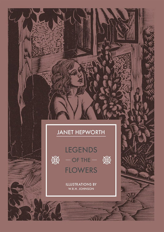 Legends of the Flowers (In Arcadia) by Janet Hepworth