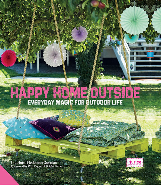 Happy Home Outside: Everyday Magic for Outdoor Life by Charlotte Hedeman Gueniau