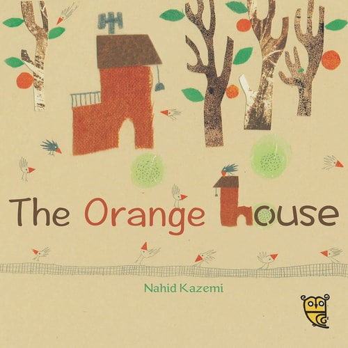 The Orange House (TINY OWL PUBLIS) by Nahid Kazemi