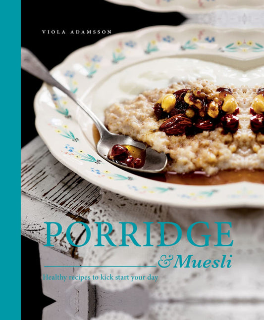 Porridge & Muesli: Healthy recipes to kick-start your day by Viola Adamsson