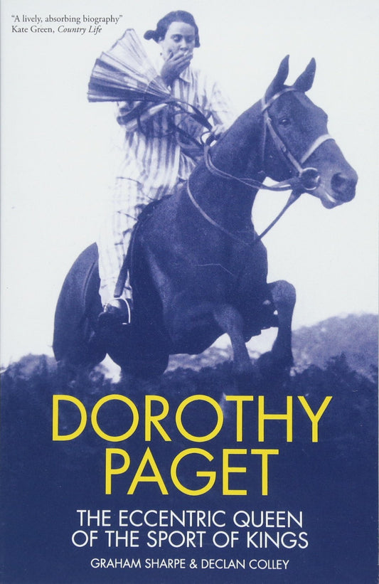 Dorothy Paget: The Eccentric Queen of the Sport of Kings by Graham Sharpe