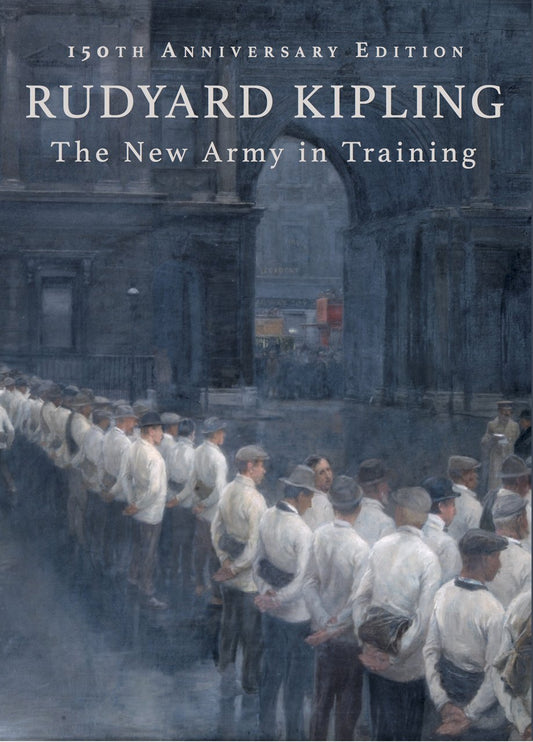 The New Army in Training: 150th Anniversary Edition by Rudyard Kipling