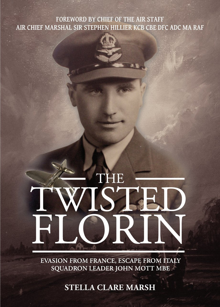 The Twisted Florin: Evasion from France, Escape from Italy Squadron Leader John Mott MBE by Stella Clare Marsh
