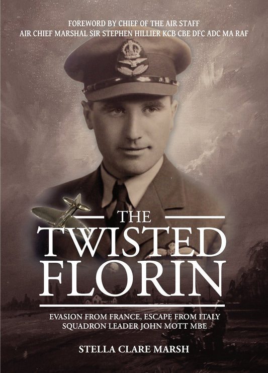 The Twisted Florin: Evasion from France, Escape from Italy Squadron Leader John Mott MBE by Stella Clare Marsh