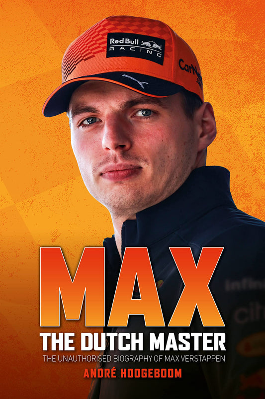 Max: The Dutch Master: The unauthorised biography of Max Verstappen by André Hoogeboom