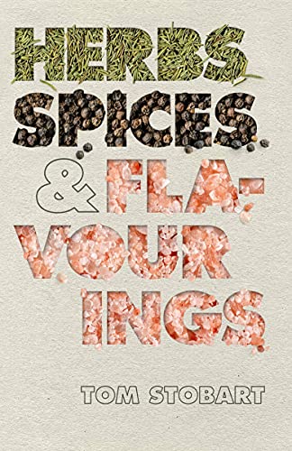 Herbs, Spices and Flavourings by Tom Stobart