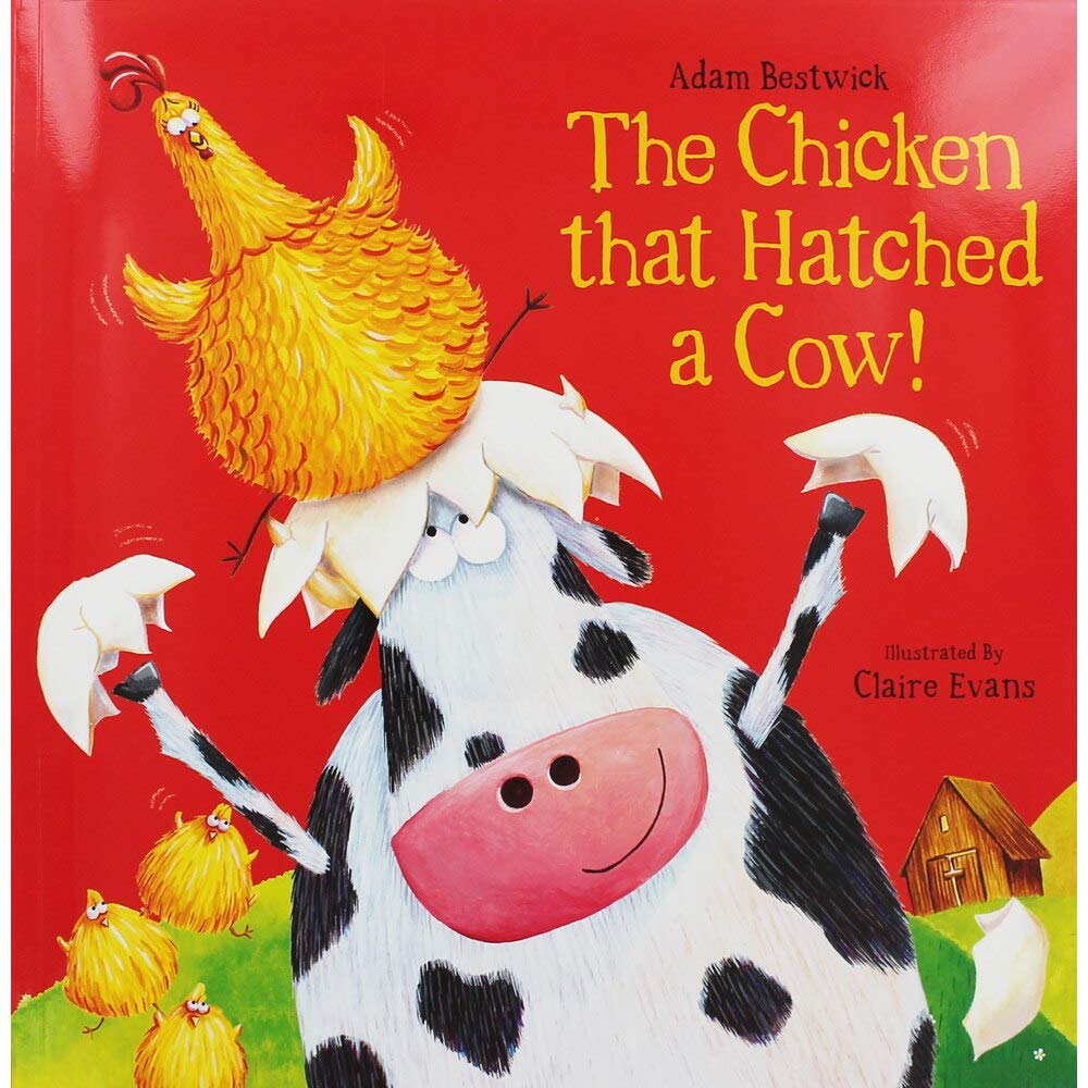 The Chicken That Hatched a Cow! by Adam Bestwick