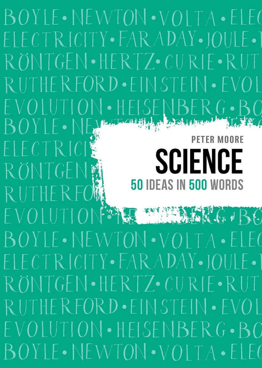 Science: 50 ideas in 500 words by Peter Moore
