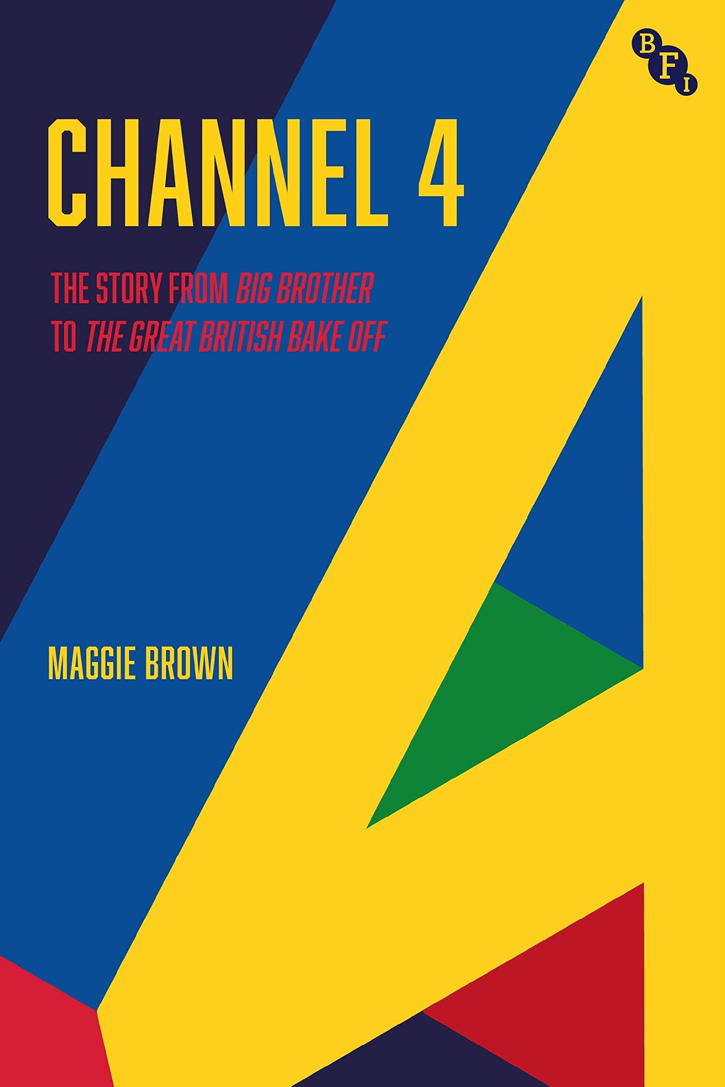 Channel 4: A History: from Big Brother to The Great British Bake Off by Maggie Brown