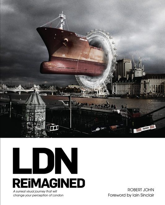LDN Reimagined: A Surreal Visual Journey that will Change Your Perception of London by Robert John