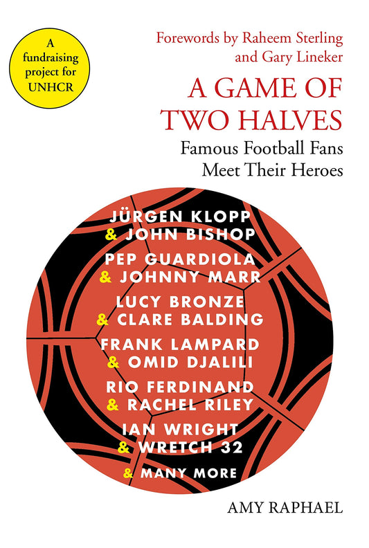 A Game of Two Halves: Famous Football Fans Meet Their Heroes by Amy Raphael, Gary Lineker