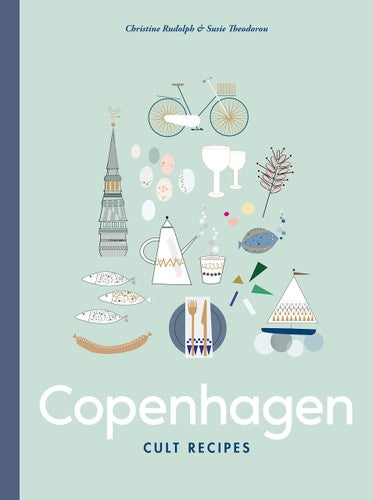 Copenhagen Cult Recipes by Christine Rudolph and Susie Theodorou