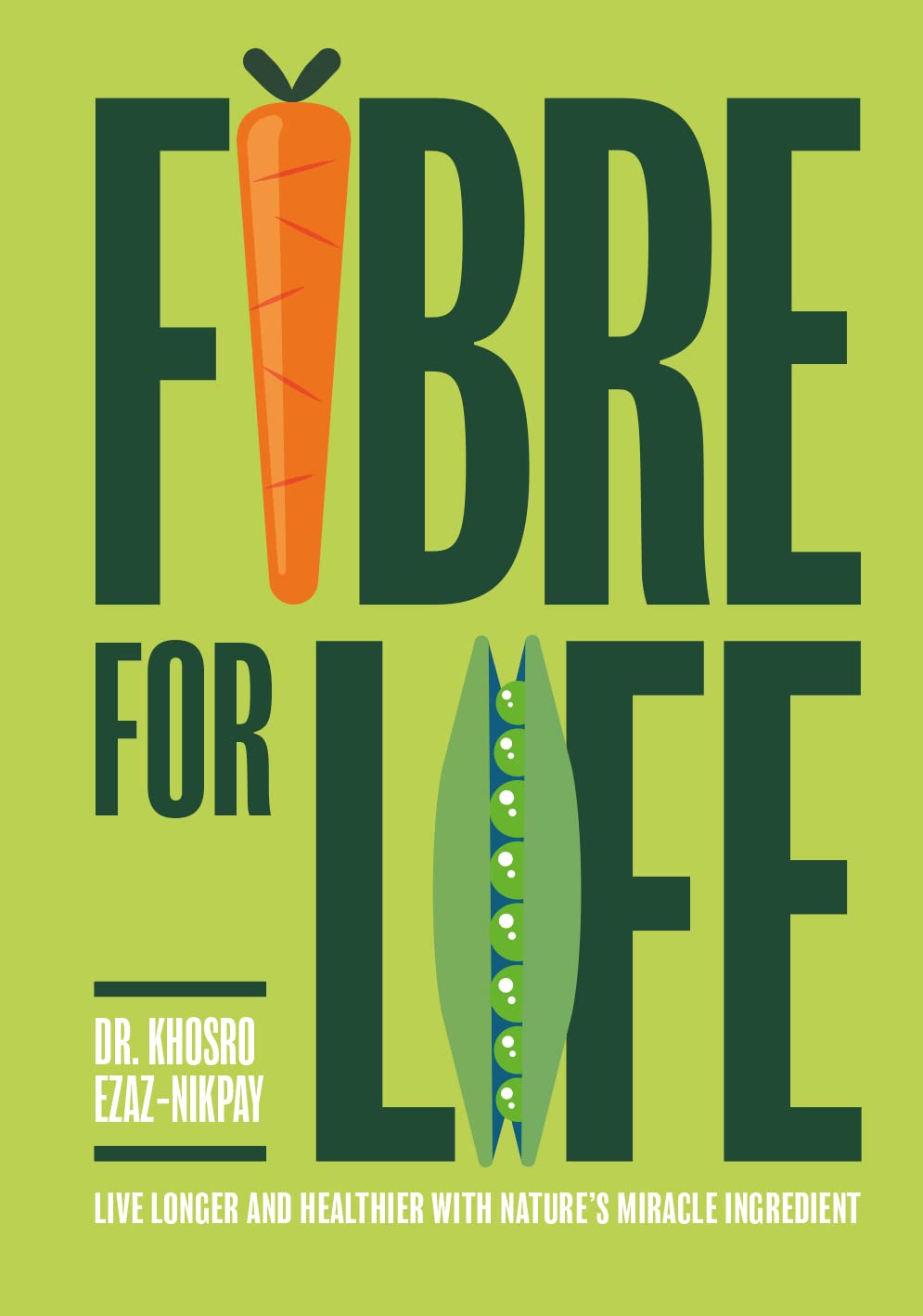 Fibre for Life: Eat your way to better health with nature's miracle ingredient by Dr Khosro Ezaz-Nikpay