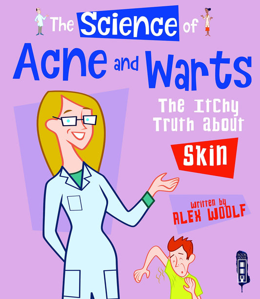 The Science of Acne & Warts: The Itchy Truth About Skin by Alex Woolf