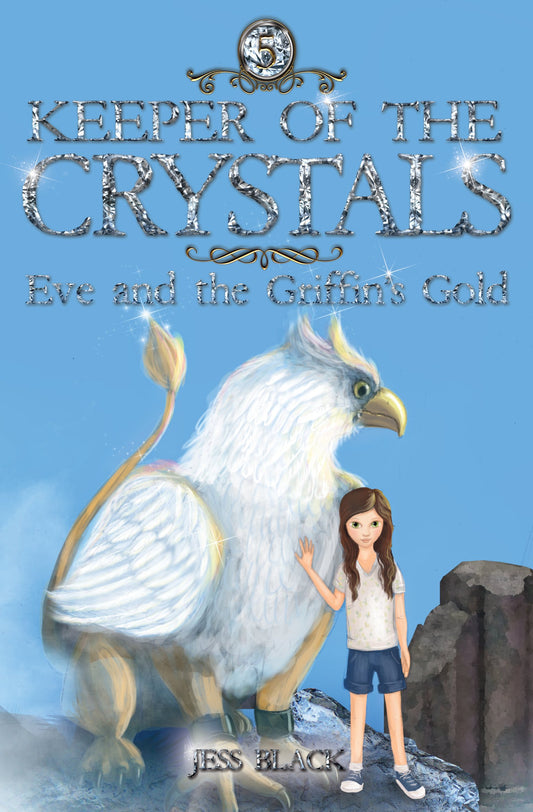Keeper of the Crystals: Eve and the Griffith's Gold by Jess Black