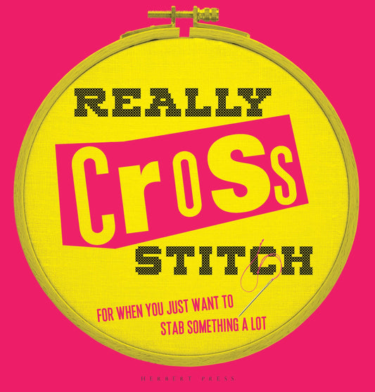Really Cross Stitch: For when you just want to stab something a lot by Rayna Fahey