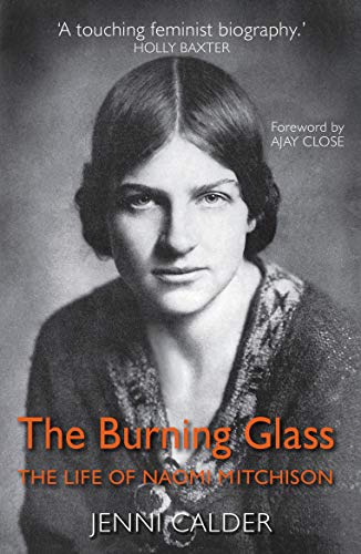 The Bruning Glass: The Life of Naomi Mitchison by Jenni Calder
