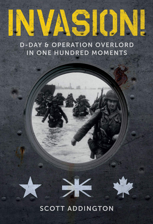 Invasion!: D-Day & Operation Overlord in One Hundred Moments by Scott Addington