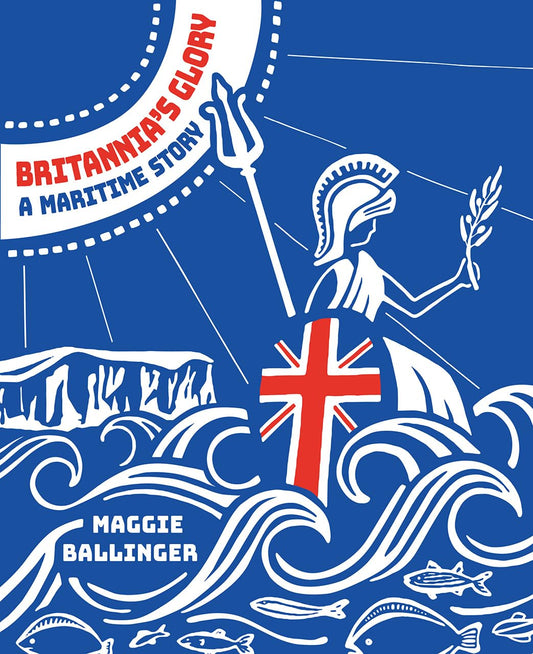 Britannia's GloryA Maritime Story: Great Britian's Seafaring Story Told in Verse by Maggie Ballinger