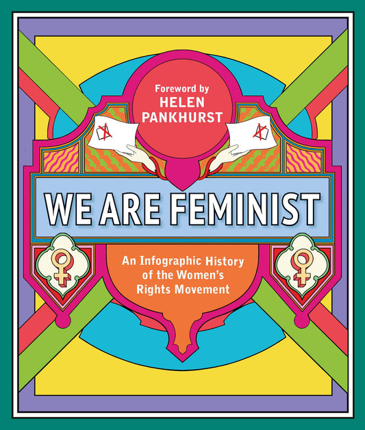 We Are Feminist: An Infographic History of the Women's Rights Movement by PANKHURST HELEN