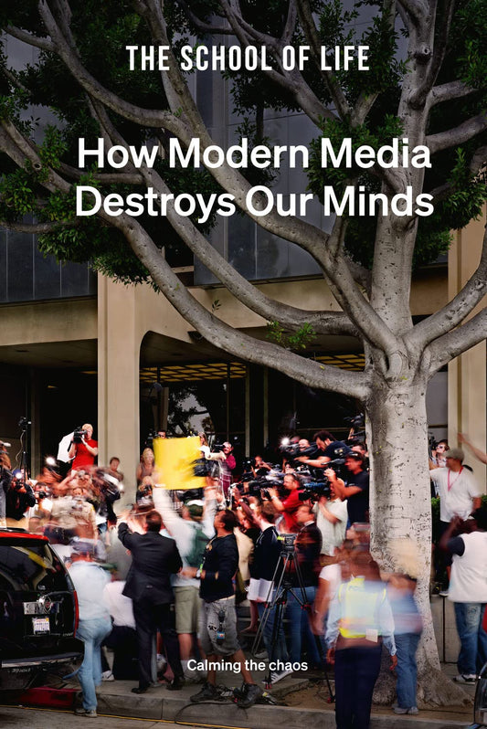 How Modern Media Destroys Our Minds: Calming the chaos by The School of Life
