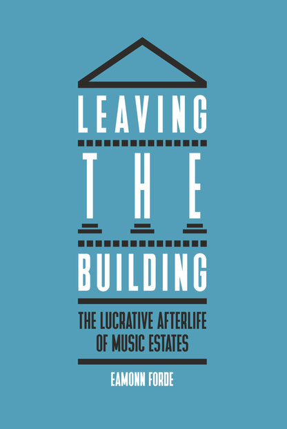 Leaving the Building: The Lucrative Afterlife of Music Estates by Eamonn Forde