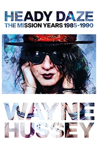 Heady Daze: The Mission Years, 1985-1990 by Wayne Hussey