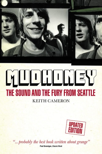 Mudhoney: The Sound and The Fury from Seattle by Keith Cameron