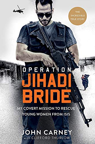 Operation Jihadi Bride: The Covert Mission to Rescue Young Women from ISIS by John Carney