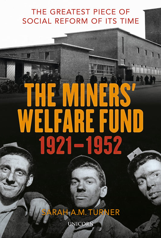 The Miners' Welfare Fund 1921-1952 by Sarah A.M. Turner