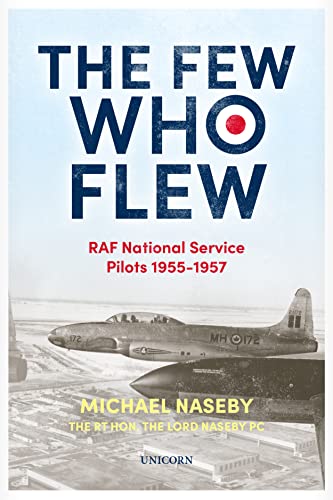 The Few Who Flew: RAF National Service Pilots 19551957 by Michael Naseby