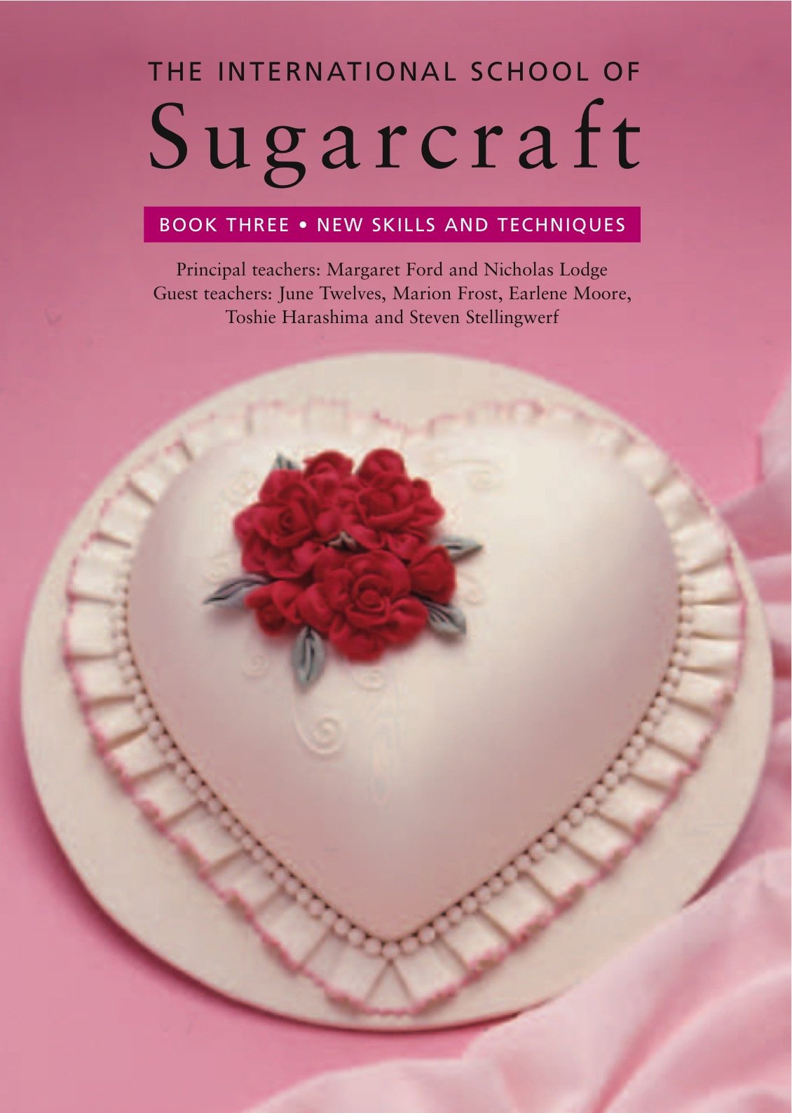 The International School of Sugarcraft: New Skills and Techniques Bk. 3 by Margaret Ford, Nicholas Lodge