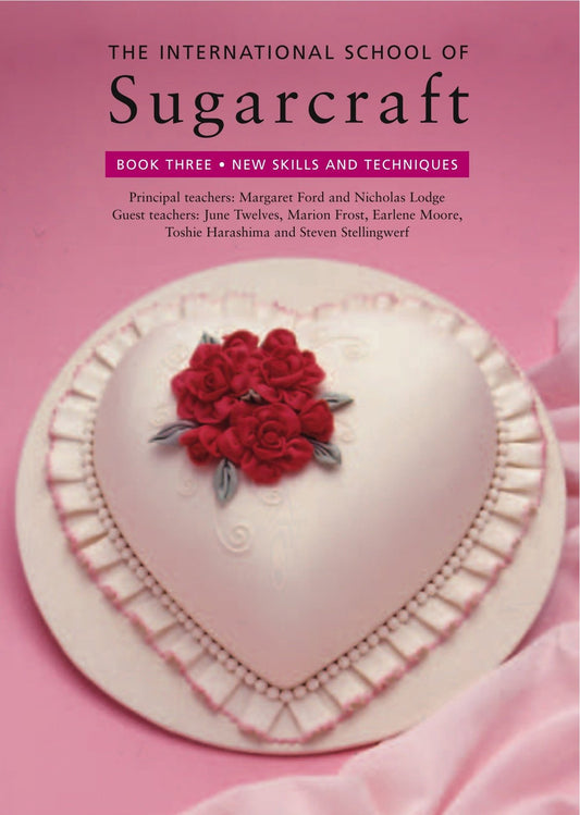 The International School of Sugarcraft: New Skills and Techniques Bk. 3 by Margaret Ford, Nicholas Lodge