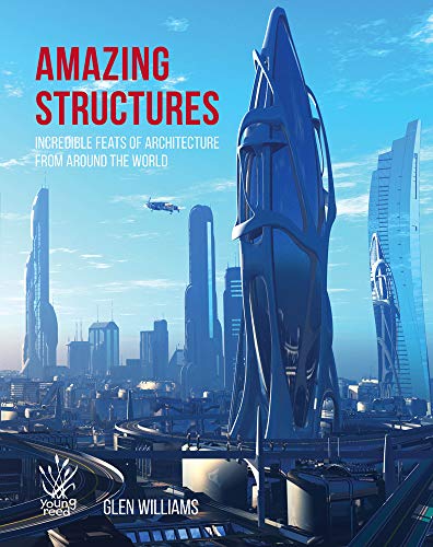 Amazing Structures of the World: Incredible feats of architecture from around the world by Glen Williams