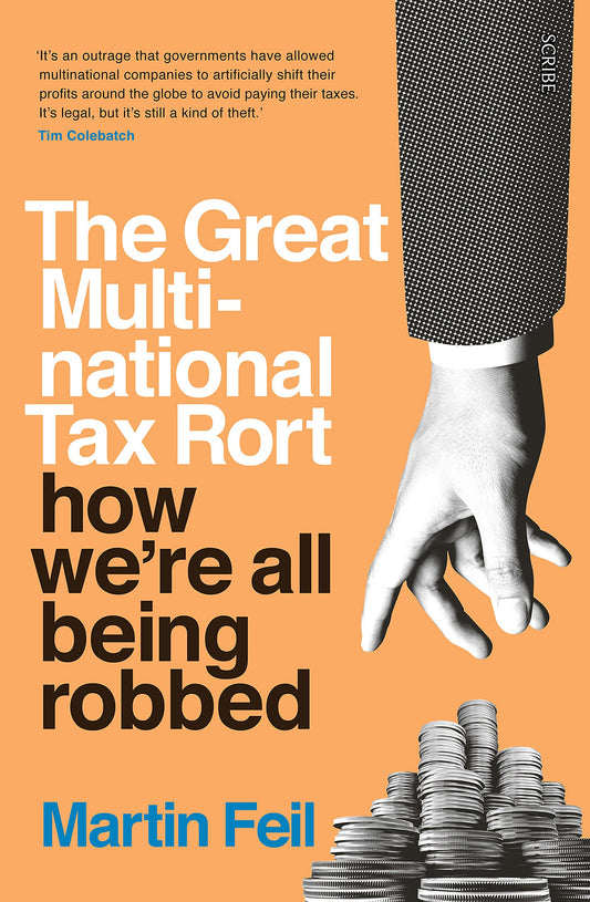 The Great Multinational Tax Rort: how we're all being robbed by Martin-Feil