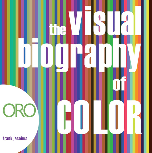 The Visual Biography of Color (ORO EDITIONS) by Frank Jacobus