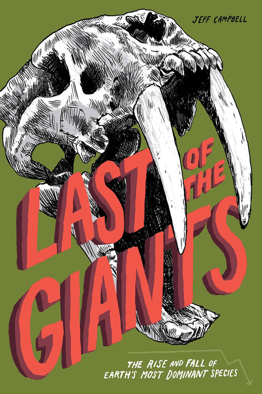 Last of the Giants: The Rise and Fall of Earth's Most Dominant Species by Jeff Campbell