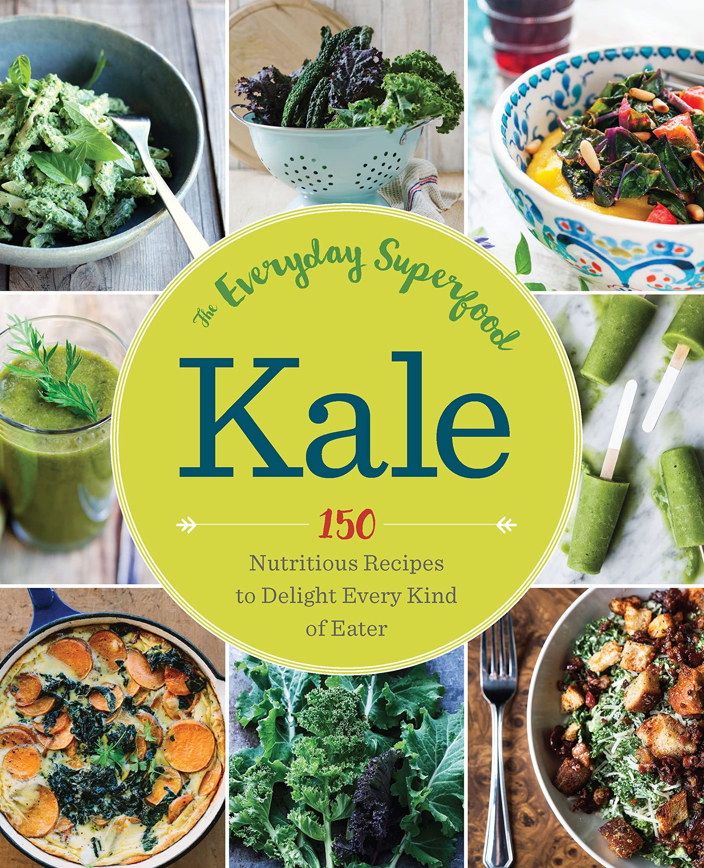 Kale: The Everyday Superfood: 150 Nutritious Recipes to Delight Every Kind of Eater by Marybeth Lambe MD FAAFP