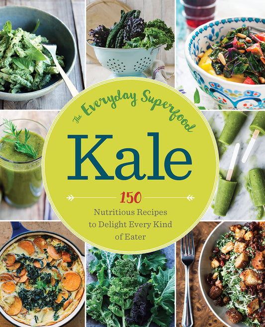 Kale: The Everyday Superfood: 150 Nutritious Recipes to Delight Every Kind of Eater by Marybeth Lambe MD FAAFP