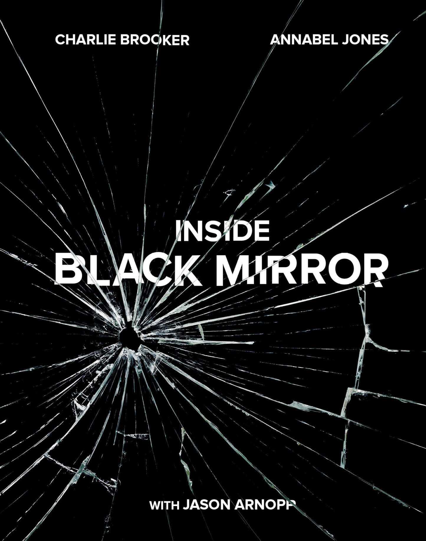 Inside Black Mirror by Charlie Brooker, Annabel Jones, Jason Arnopp