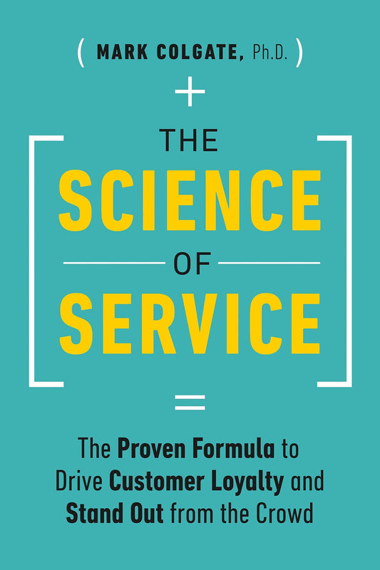 The Science of Service: The Proven Formula to Drive Customer Loyalty and Stand Out from the Crowd by Mark Colgate