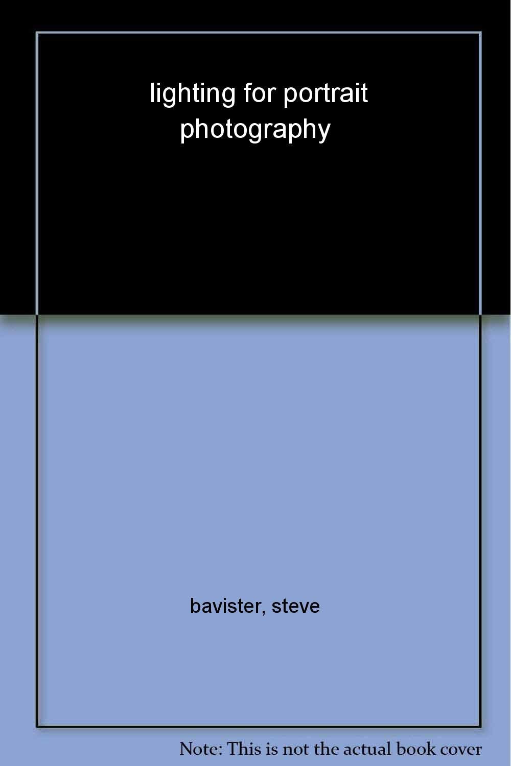 Lighting for Portrait Photography by Steve Bavister