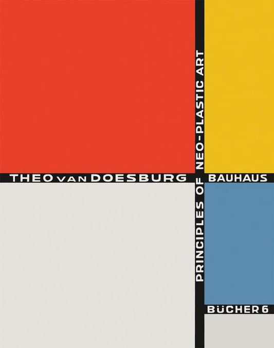 Theo van Doesburg: Principles of Neo-Plastic Art: Bauhausbücher 6 (Bauhausbucher)