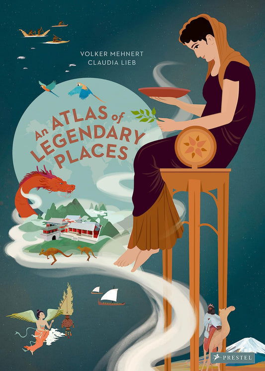 An Atlas of Legendary Places: From Atlantis to the Milky Way by Volker Mehnert