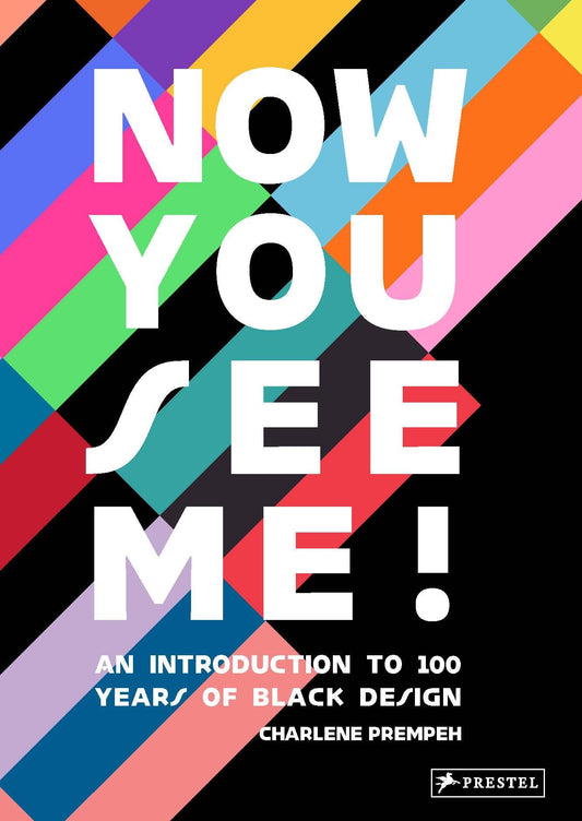 Now You See Me: An Introduction to 100 Years of Black Design by Charlene Prempeh