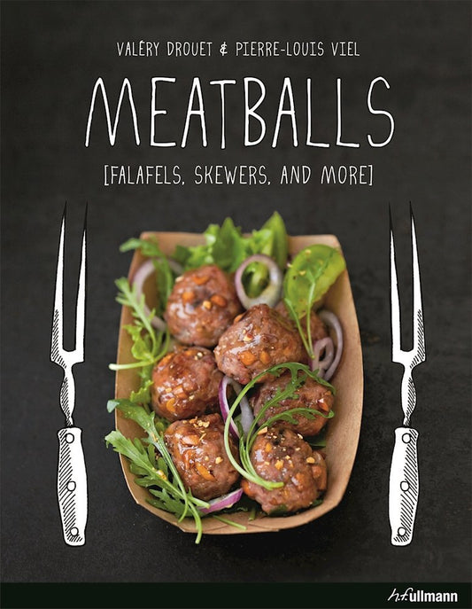 Meatballs: Falafels, Skewers and More by Valéry Drouet