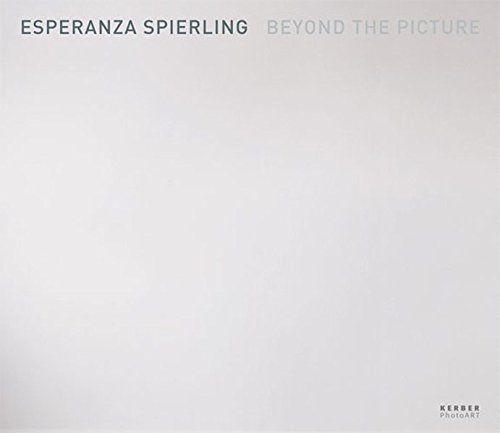 Esperanza Spierling: Beyond the Picture by Paolo Bianchi
