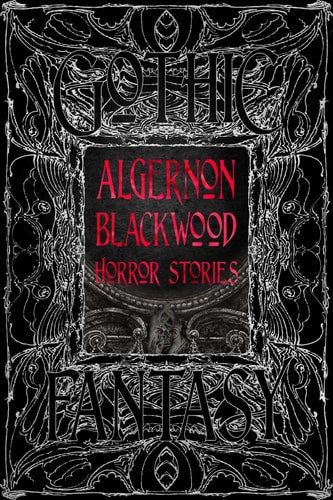 Algernon Blackwood Horror Stories by Algernon Blackwood